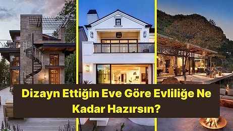 Dizayn Ettiğin Eve Göre Evliliğe Hazır mısın?