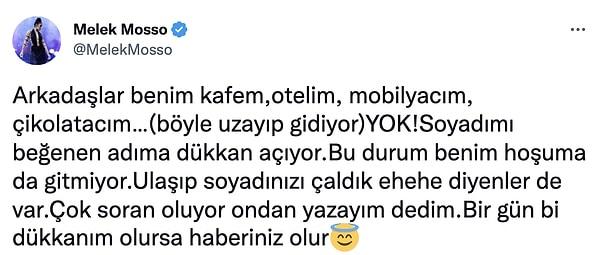 Twitter'da esprili bir dille "kafesi, oteli, mobilyacısı ya da çikolatacısı olmadığını" söyleyen Melek Mosso, "Soyadımı beğenen adıma dükkan açıyor" dedi.