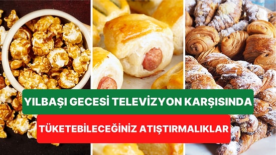 Yılbaşı Gecesi Televizyon İzlerken Tüketebileceğiniz Birbirinden Lezzetli ve Farklı Atıştırmalık Tarifleri