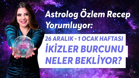 26 Aralık - 1 Ocak Haftası İkizler Burcunu Neler Bekliyor?