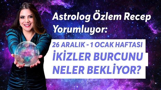 26 Aralık - 1 Ocak Haftası İkizler Burcunu Neler Bekliyor?