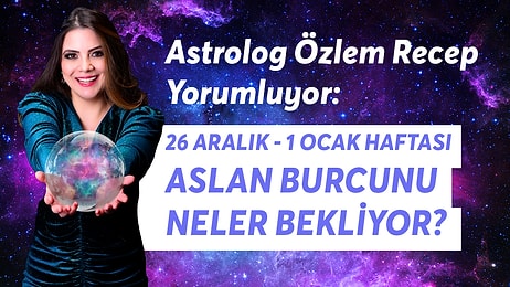 26 Aralık - 1 Ocak Haftası Aslan Burcunu Neler Bekliyor?