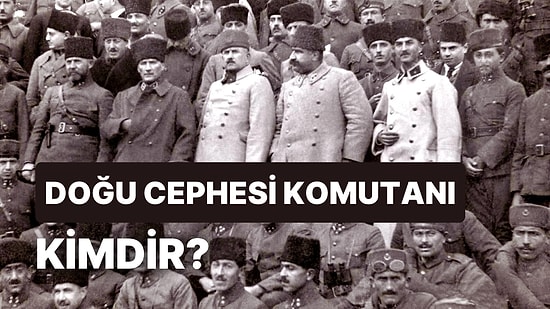 Doğu Cephesi Komutanı Kimdir? Doğu Cephesi'nde Kimlerle Savaşılmıştır?