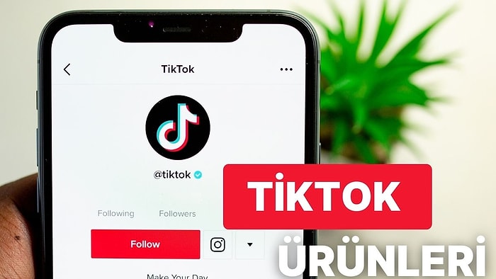 İlk Denemeden İtibaren Aşık Olacağınız 17 TikTok Ürünü