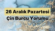 26 Aralık Pazartesi Çin Burcuna Göre Günün Nasıl Geçecek?