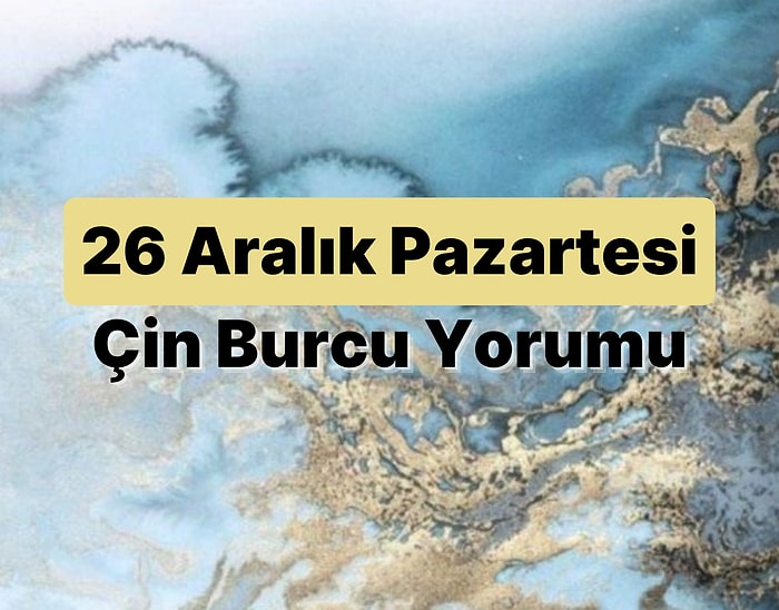 26 Aralık Pazartesi Çin Burcuna Göre Günün Nasıl Geçecek?