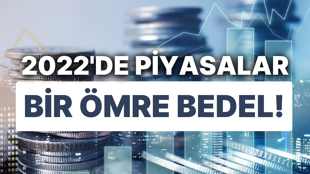 2022'de Türkiye'nin Piyasaları Çok Hareketliydi! Finansal Piyasalarda Yıl Nasıl Geçti?