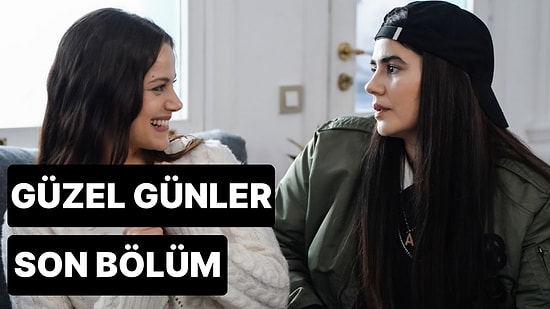 Güzel Günler 8. Bölüm Tek Parça İzleme Ekranı: Güzel Günler Son Bölüm Tek Parça Full İzle