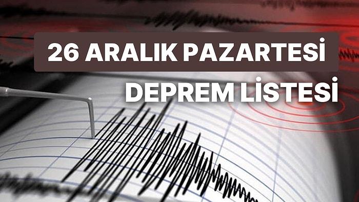 Deprem mi Oldu? Nerede Deprem Oldu? 26 Aralık Pazartesi AFAD ve Kandilli Rasathanesi Son Depremler Listesi
