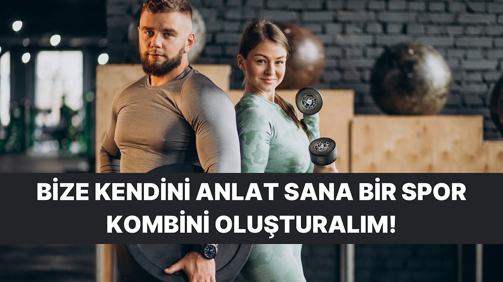 Bize Kendini Anlat Sana Bir Spor Kombini Oluşturalım!
