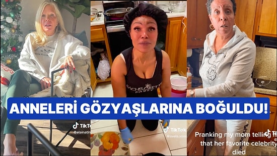 TikTok Kullanıcıları Yaptıkları Şakalarla Annelerini Gözyaşlarına Boğdu: 'Anne En Sevdiğin Ünlü Ölmüş'