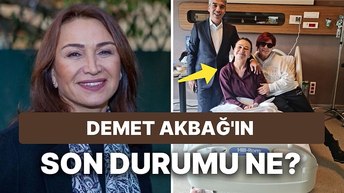 Ameliyat Masasına Yatan Demet Akbağ'ın Sağlık Durumu Nasıl? Demet Akbağ Ne Ameliyatı Oldu?