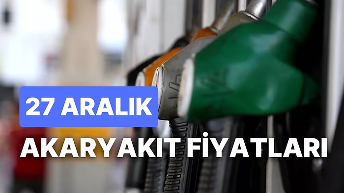 27 Aralık Salı Güncel Akaryakıt Fiyatları: Brent Petrol, LPG, Motorin, Benzin Fiyatı Ne Kadar Oldu?