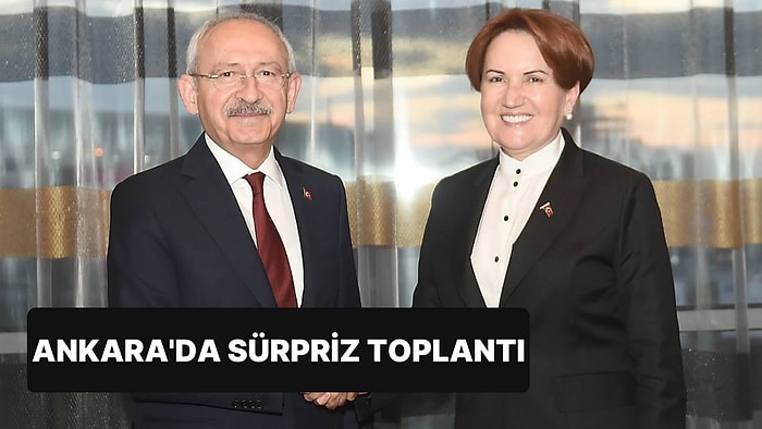 Ankara’da Sürpriz Görüşme: Kılıçdaroğlu ve Akşener Bir Araya Gelecek