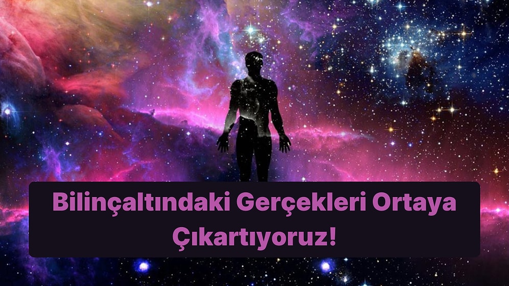 7 Soruda Bilinçaltındaki Gerçekleri Ortaya Çıkartıyoruz!