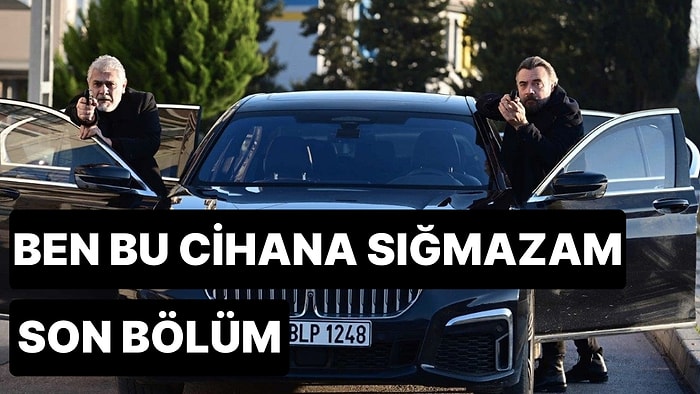 Ben Bu Cihana Sığmazam 15. Bölüm İzle: Ben Bu Cihana Sığmazam Son Bölüm Tek Parça Full İzle