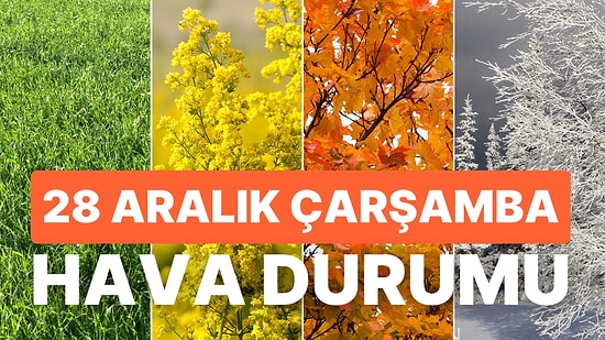 28 Aralık Çarşamba Hava Durumu: Bugün Hava Nasıl Olacak? Yağmur Yağacak mı?