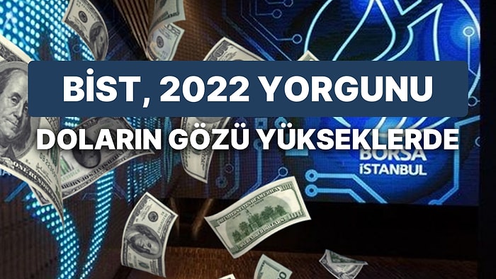 Borsa Yükselişe Dönmekte Zorlanırken, Dolar Yeniden Zirveyi Test Ediyor!