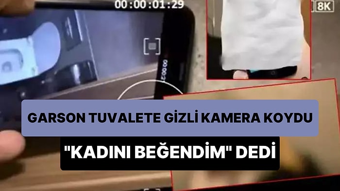 'Genç Kadını Beğendim, Videosunu Çekmek İstedim' Diyen Yabancı Uyruklu Garson Tuvalete Gizli Kamera Koydu