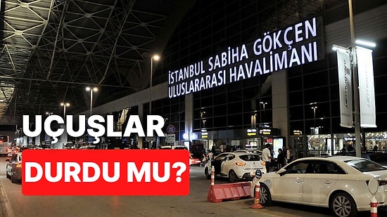 Sabiha Gökçen Havaalanı'nda Uçuşlar Durdu mu? Sabiha Gökçen Havaalanı'nda Uçuşlar Devam Ediyor mu?