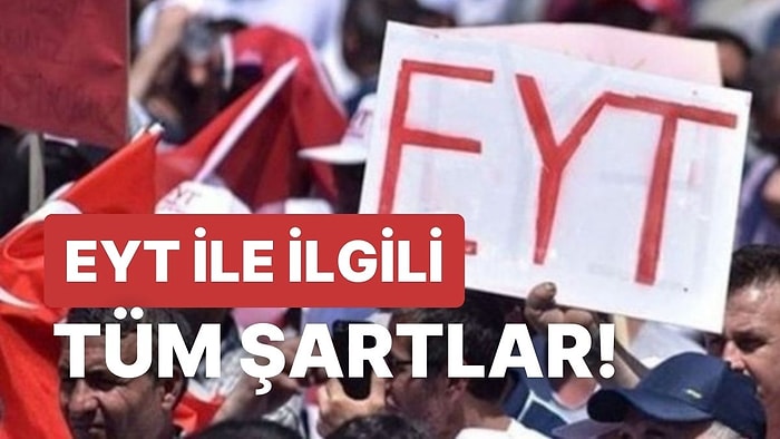 EYT Şartları Neler? EYT Kimleri Kapsıyor, Prim Günü Eksik Olanlar Ne Yapacak?