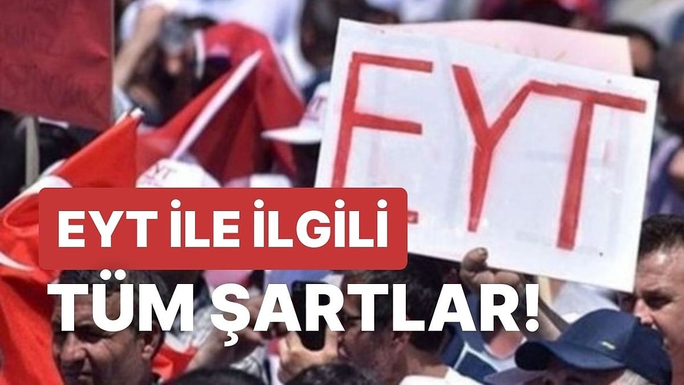 EYT Şartları Neler? EYT Kimleri Kapsıyor, Prim Günü Eksik Olanlar Ne Yapacak?