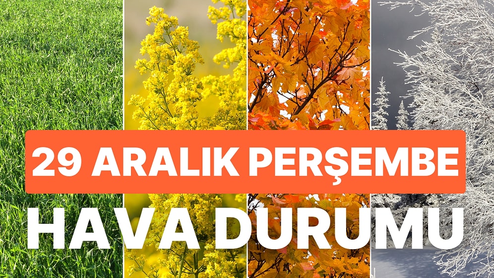 29 Aralık Perşembe Hava Durumu: Bugün Hava Nasıl Olacak? Kuvvetli Yağış Uyarısı!