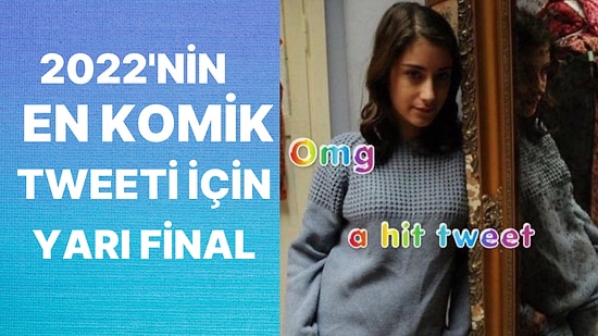 Mizah Kapışmasında Yarı Final: 2022 Yılının En Komik Tweetini Seçiyoruz!