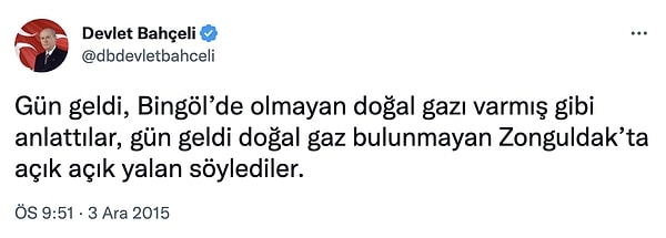 Bundan 7 yıl önce yani 2015'te Bahçeli'nin attığı tweeti paylaştı sosyal medya kullanıcıları. Bahçeli'nin tweette, doğal gaz bulundu haberleri için "açık açık yalan söylediler" dediği görülüyor.