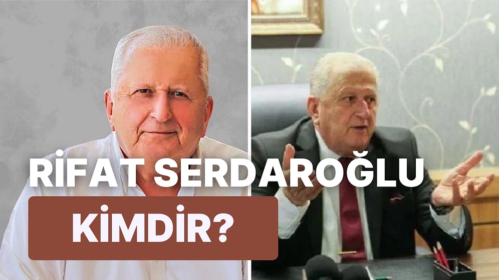 Rifat Serdaroğlu Kimdir, Kaç Yaşında, Nereli, Eğitimi Ne? Rifat Serdaroğlu Neden Gündemde?