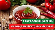 Yumurtadan Cevize, Mantardan İstiridyeye Pek Çok Gıda Ürünü Denenerek Yapılan Ketçabın İlginç Hikayesi