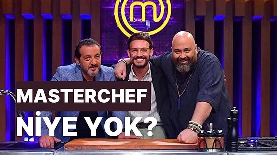 MasterChef Neden Yok? MasterChef Yeni Bölümü Ne Zaman?