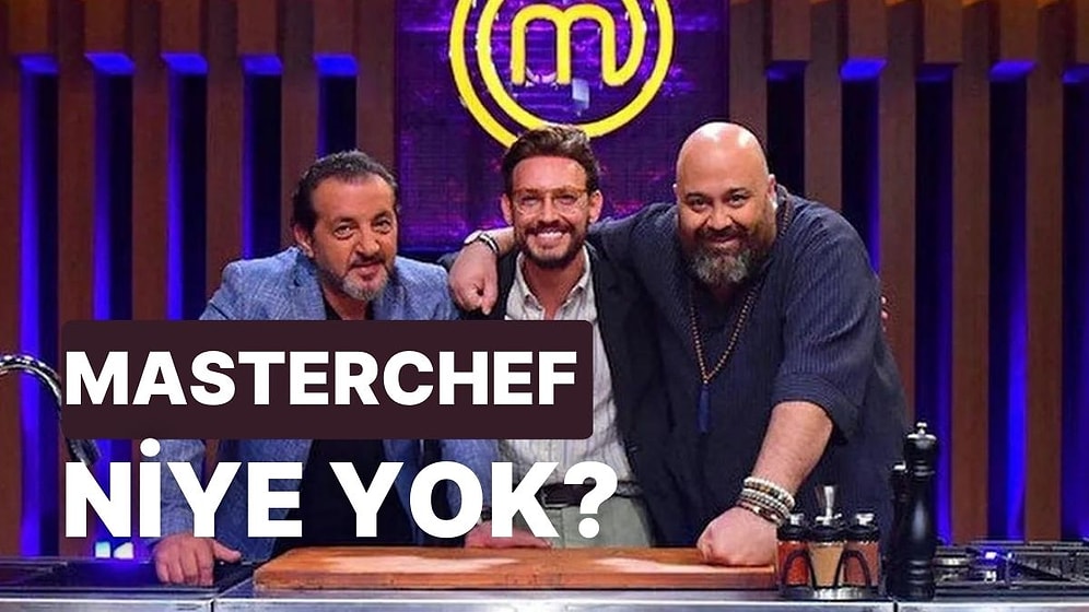 MasterChef Neden Yok? MasterChef Yeni Bölümü Ne Zaman?