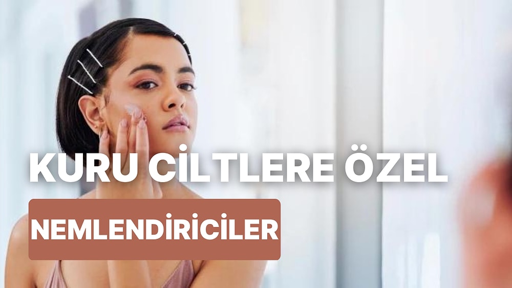 Kuru Ciltler için Nem Sağlayacak 9,90 TL’den Başlayan Bakım Ürünleri