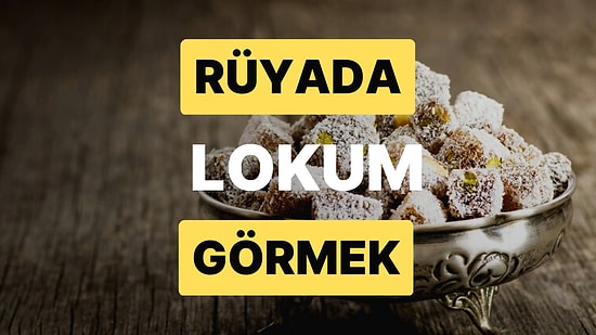 Rüyada Lokum Görmek: Müjdeli Haberler Alacak ve Çok Mutlu Olacaksınız!