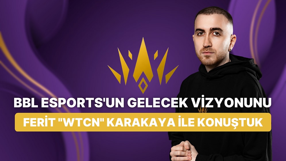 BBL Esports'un Kurucularından Ferit "wtcn" Karakaya ile Özel Röportaj: BBL Esports'un Geleceğinde Neler Var?