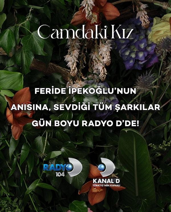 Bununla da sınırlı kalmayan Kanal D ekibi, Feride İpekoğlu'nun anısına gün boyunca Radyo D'de Feride'nin en sevdiği parçaları dinleyicileriyle buluşturacak.