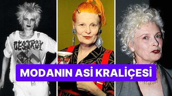 Moda Dünyasının Kurallarını Yıkan Asi Tasarımcı Vivienne Westwood 81 Yaşında Hayatını Kaybetti!