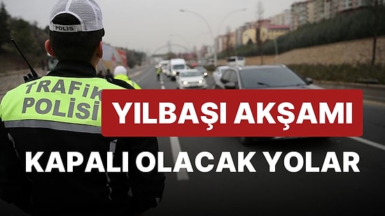 Ankara Valiliği Duyurdu! Yılbaşı Kutlamalarında Trafiğe Kapanacak Yollar Belli Oldu