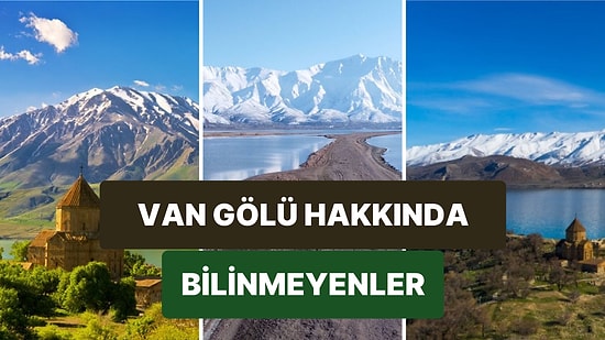 Efsanelere de Konu Olan Ülkemizin En Büyük Gölü Van Gölü Hakkında Bilmeniz Gerekenler