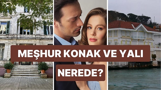 Camdaki Kız Hangi Konakta, Nerede Çekildi? Camdaki Kız Yalısı, Koroğlu Köşkü Nerede?