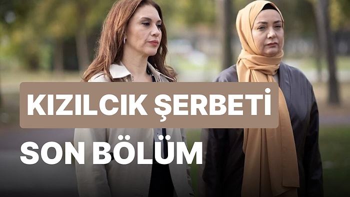 Kızılcık Şerbeti 10. Bölüm İzleme Ekranı: Kızılcık Şerbeti Son Bölüm Tek Parça Full İzle