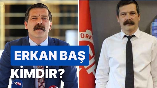 TİP Genel Başkanı Erkan Baş Kimdir, Kaç Yaşında, Nereli? Erkan Baş'ın Hayatı ve Biyografisi