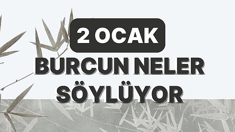 Günlük Burç Yorumuna Göre 2 Ocak Pazartesi Günün Nasıl Geçecek?