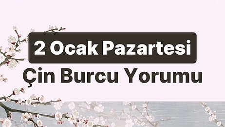 2 Ocak Pazartesi Çin Burcuna Göre Günün Nasıl Geçecek?