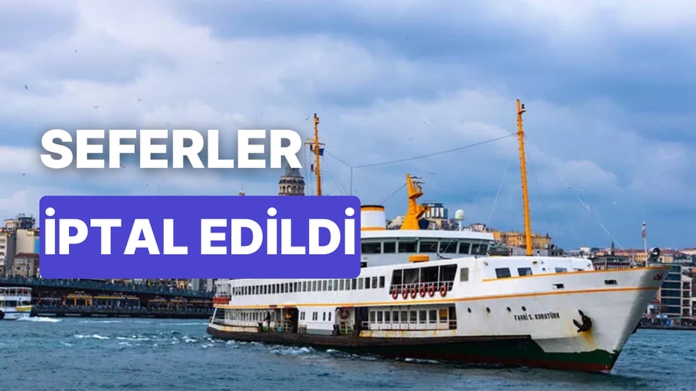 2 Ocak İstanbul'da İptal Olan Vapur Seferleri: Hangi Vapur Seferleri İptal Edildi?