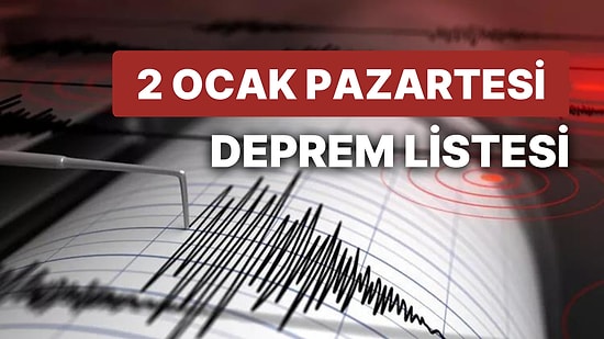 Deprem mi Oldu? Nerede Deprem Oldu? 2 Ocak Pazartesi AFAD ve Kandilli Rasathanesi Son Depremler Listesi