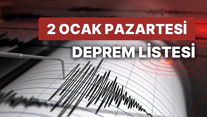 Deprem mi Oldu? Nerede Deprem Oldu? 2 Ocak Pazartesi AFAD ve Kandilli Rasathanesi Son Depremler Listesi