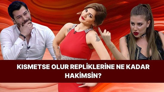 Kısmetse Olur Repliklerine Ne Kadar Hakimsin?