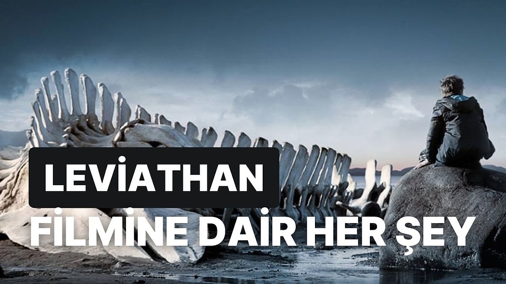 Herkesin Merak Ettiği Leviathan Filmi Konusu Nedir? Leviathan Filmi Oyuncuları Kimler?